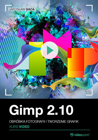 GIMP 2.10. Kurs video. Obróbka fotografii i tworzenie grafik Jarosław Baca - okladka książki