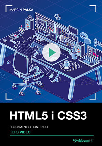 HTML5 i CSS3. Kurs video. Fundamenty frontendu Marcin Pałka - okladka książki