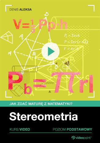 Stereometria. Jak zdać maturę z matematyki? Kurs video. Poziom podstawowy Denis Aleksa - okladka książki