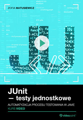 JUnit - testy jednostkowe. Kurs video. Automatyzacja procesu testowania w Javie Zofia Matusiewicz - okladka książki