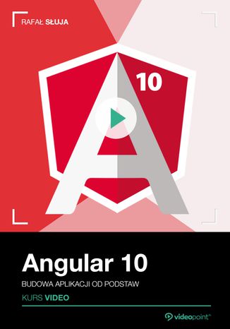 Angular 10. Kurs video. Budowa aplikacji od podstaw Rafał Słuja - okladka książki