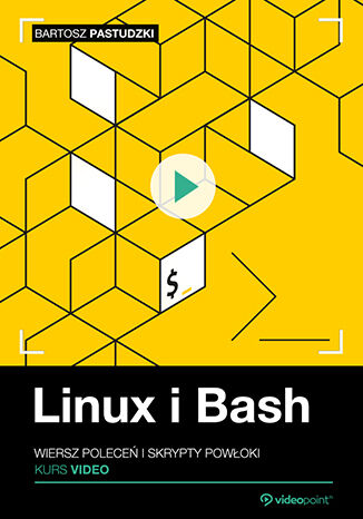 Linux i Bash. Kurs video. Wiersz poleceń i skrypty powłoki Bartosz Pastudzki - okladka książki