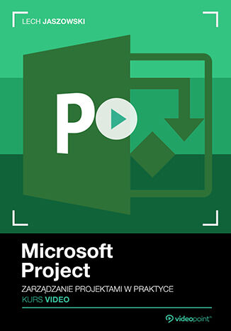 Microsoft Project. Kurs video. Zarządzanie projektami w praktyce Lech Jaszowski - okladka książki