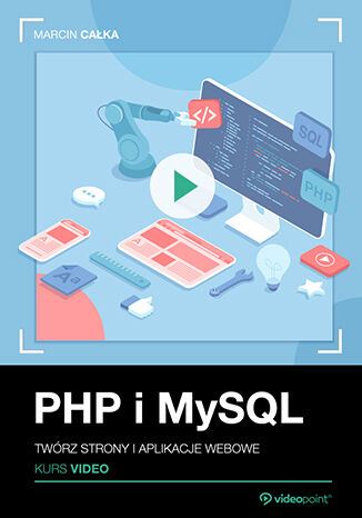 PHP i MySQL. Kurs video. Twórz strony i aplikacje webowe Marcin Całka - okladka książki
