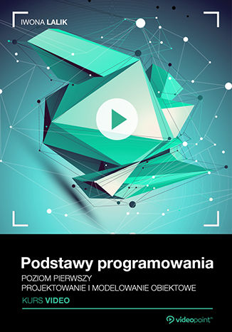 Podstawy programowania. Kurs video. Projektowanie i modelowanie obiektowe Iwona Kubowicz - okladka książki