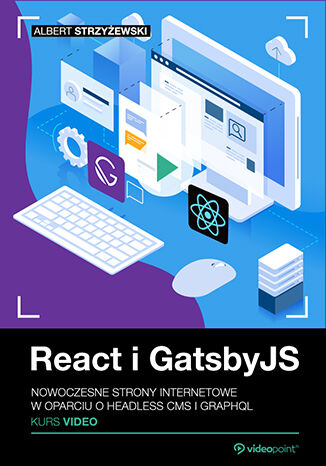 React i GatsbyJS. Kurs video. Nowoczesne strony internetowe w oparciu o headless CMS i GraphQL Albert Strzyżewski - okladka książki