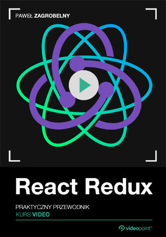 React Redux. Kurs video. Praktyczny przewodnik Paweł Zagrobelny - okladka książki
