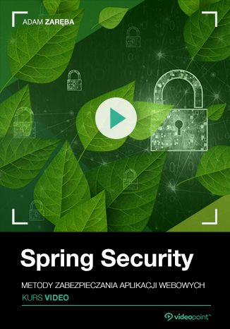 Spring Security. Kurs video. Metody zabezpieczania aplikacji webowych Adam Zaręba - okladka książki