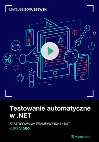 Testowanie automatyczne w .NET. Kurs video. Zastosowania frameworka nUnit Mateusz Boguszewski - okladka książki