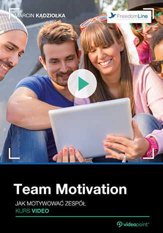 Team Motivation. Jak motywować zespół. Kurs video Marcin Kądziołka - okladka książki