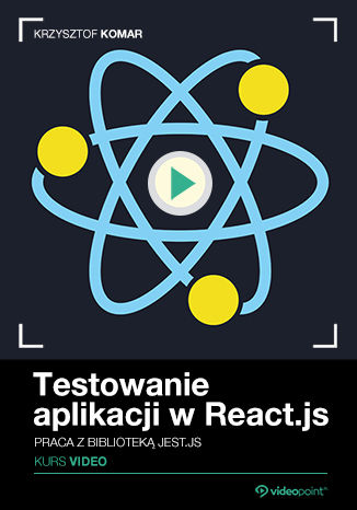 Testowanie aplikacji w React.js. Kurs video. Praca z biblioteką Jest.js Krzysztof Komar - okladka książki