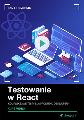 Testowanie w React. Kurs video. Kompleksowe testy dla Frontend Developera Kamil Homernik - okladka książki