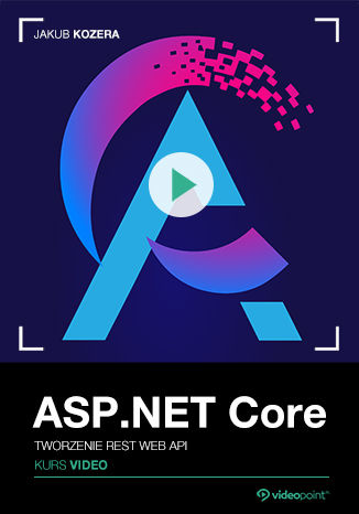 ASP.NET Core. Kurs video. Tworzenie REST Web API Jakub Kozera - okladka książki