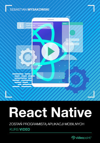 React Native. Kurs video. Zostań programistą aplikacji mobilnych Sebastian Mysakowski - okladka książki