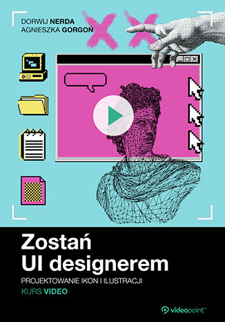 Zostań UI designerem. Kurs video. Projektowanie ikon i ilustracji Dorwij Nerda, Agnieszka Gorgoń - okladka książki