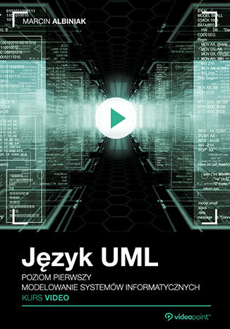 Język UML. Kurs video. Poziom pierwszy. Modelowanie systemów informatycznych Marcin Albiniak - okladka książki