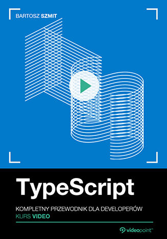 TypeScript. Kurs video. Kompletny przewodnik dla developerów Bartosz Szmit - okladka książki