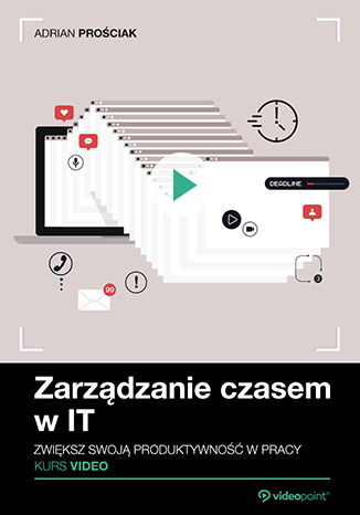 Zarządzanie czasem w IT. Kurs video. Zwiększ swoją produktywność w pracy Adrian Prościak - audiobook CD