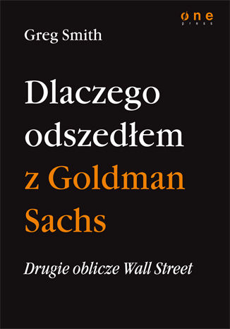 Drugie oblicze Wall Street, czyli dlaczego odszedłem z Goldman Sachs Greg Smith - okladka książki
