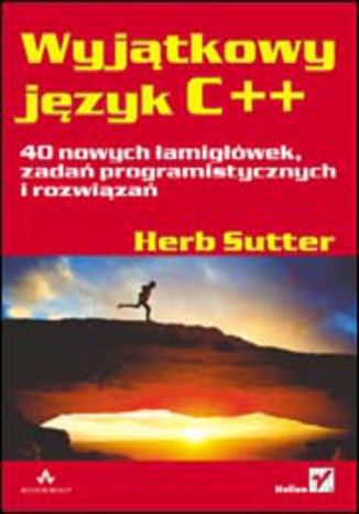 Wyjątkowy język C++. 40 nowych łamigłówek, zadań programistycznych i rozwiązań Herb Sutter - okladka książki