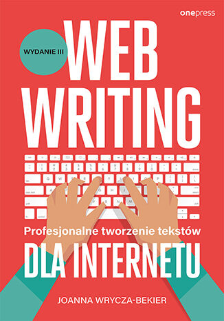 Webwriting. Profesjonalne tworzenie tekstów dla Internetu. Wydanie 3 Joanna Wrycza-Bekier - okladka książki