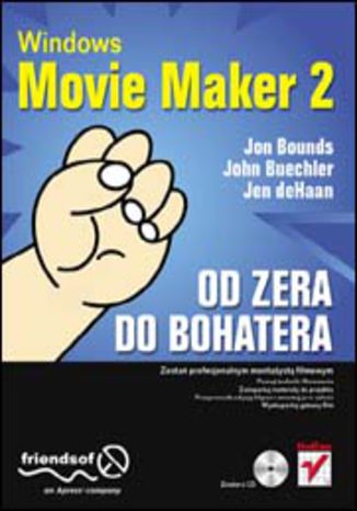 Windows Movie Maker 2. Od zera do bohatera Jen DeHaan, John Buechler, Jon Bounds - okladka książki