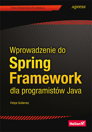 Wprowadzenie do Spring Framework dla programistów Java Felipe Gutierrez - okladka książki