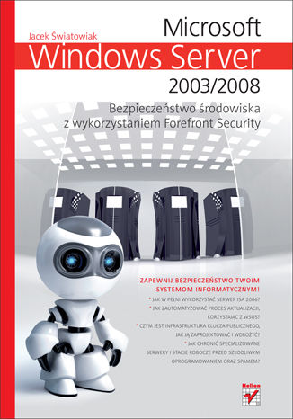 Microsoft Windows Server 2003/2008. Bezpieczeństwo środowiska z wykorzystaniem Forefront Security Światowiak Jacek - okladka książki