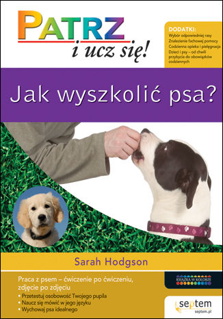 Jak wyszkolić psa? Patrz i ucz się! Sarah Hodgson - okladka książki
