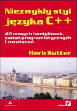 Niezwykły styl języka C++. 40 nowych łamigłówek, zadań programistycznych i rozwiązań Herb Sutter - okladka książki