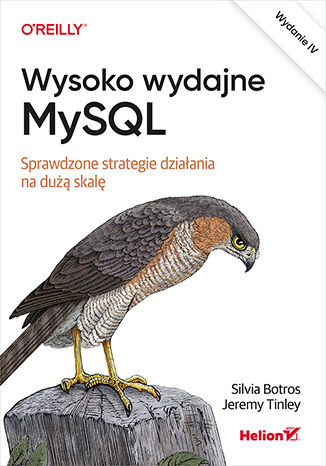 Wysoko wydajne MySQL. Sprawdzone strategie działania na dużą skalę. Wydanie IV Silvia Botros, Jeremy Tinley - okladka książki