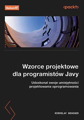 Wzorce projektowe dla programistów Javy. Udoskonal swoje umiejętności projektowania oprogramowania Miroslav Wengner - okladka książki