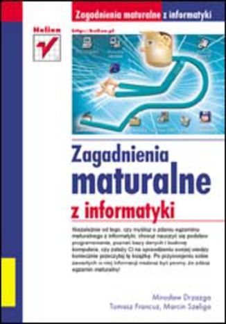 Zagadnienia maturalne z informatyki Mirosław Drzazga, Tomasz Francuz, Marcin Szeliga - okladka książki