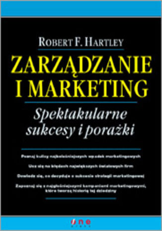 Zarządzanie i marketing. Spektakularne sukcesy i porażki Robert F. Hartley - okladka książki