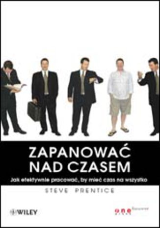 Zapanować nad czasem. Jak efektywnie pracować, by mieć czas na wszystko Steve Prentice - okladka książki