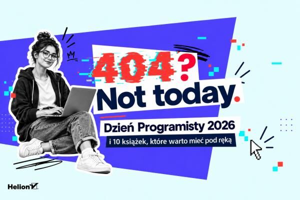 404? Not today. Dzień Programisty 2026 i 10 książek, które warto mieć pod ręką