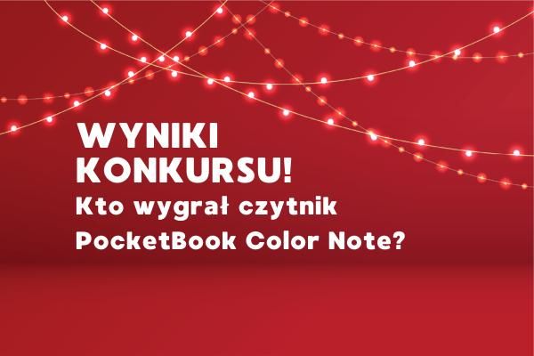 WYNIKI KONKURSU: Zrób sobie prezent na Święta - zgarnij PocketBook Color Note!