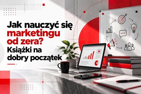 Jak nauczyć się marketingu od zera? Książki na dobry początek