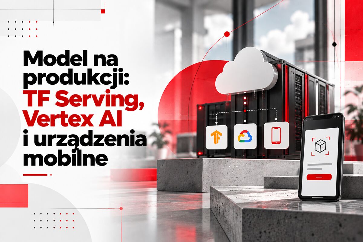 Model na produkcji: TF Serving, Vertex AI i urządzenia mobilne