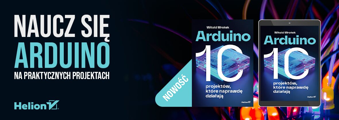 Arduino. 10 projektów, które naprawdę działają