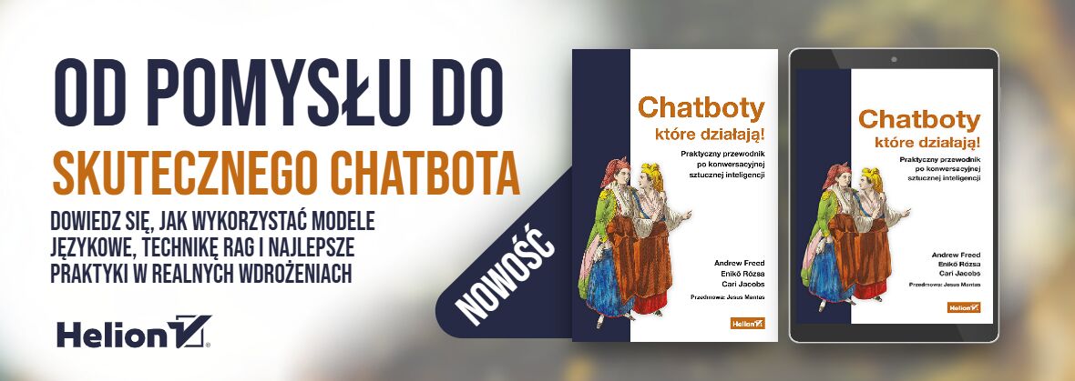 Chatboty, które działają! Praktyczny przewodnik po konwersacyjnej sztucznej inteligencji