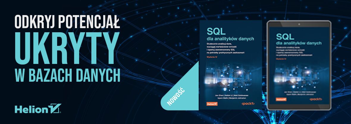 SQL dla analityków danych. Skutecznie analizuj dane, wyciągaj wartościowe wnioski i opanuj zaawansowany SQL na potrzeby praktycznych zastosowań. Wydanie IV