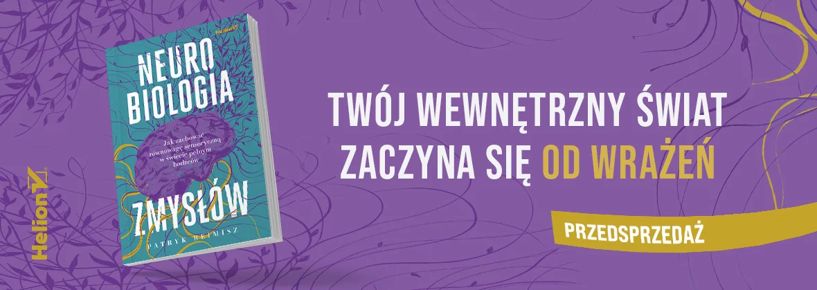 Neurobiologia zmysłów. Jak zachować równowagę sensoryczną w świecie pełnym bodźców