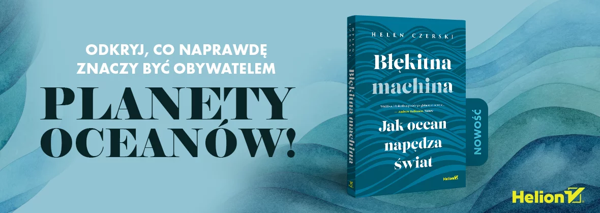 Błękitna machina. Jak ocean napędza świat, Helen Czerski, popularnonaukowe, fizyka, nowość, ocean