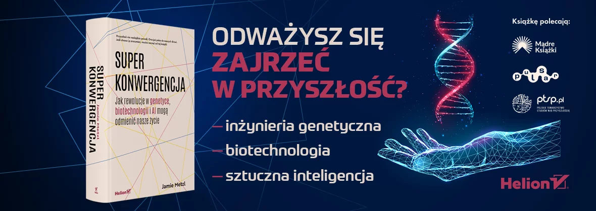 Superkonwergencja. Jak rewolucje w genetyce, biotechnologii i AI mogą odmienić nasze życie