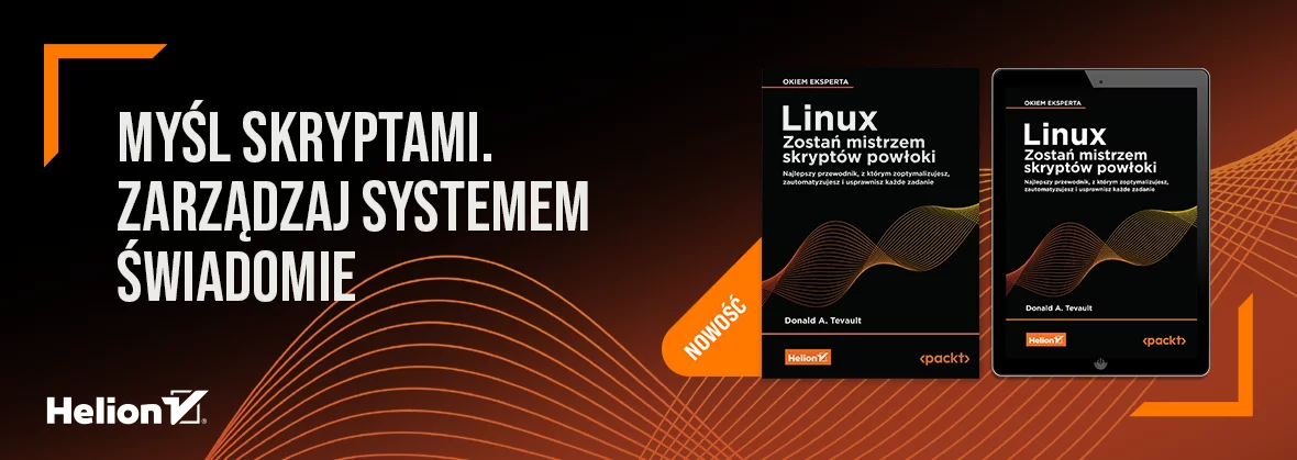 Linux. Zostań mistrzem skryptów powłoki. Najlepszy przewodnik, z którym zoptymalizujesz, zautomatyzujesz i usprawnisz każde zadanie