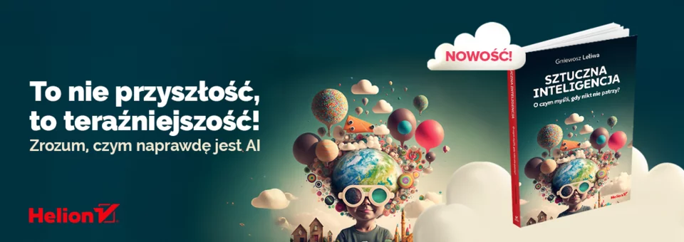 Sztuczna inteligencja, o czym myśli, gdy nikt nie patrzy, AI, książka, IT, nowe technologie, nowy świat, nauka, technologia