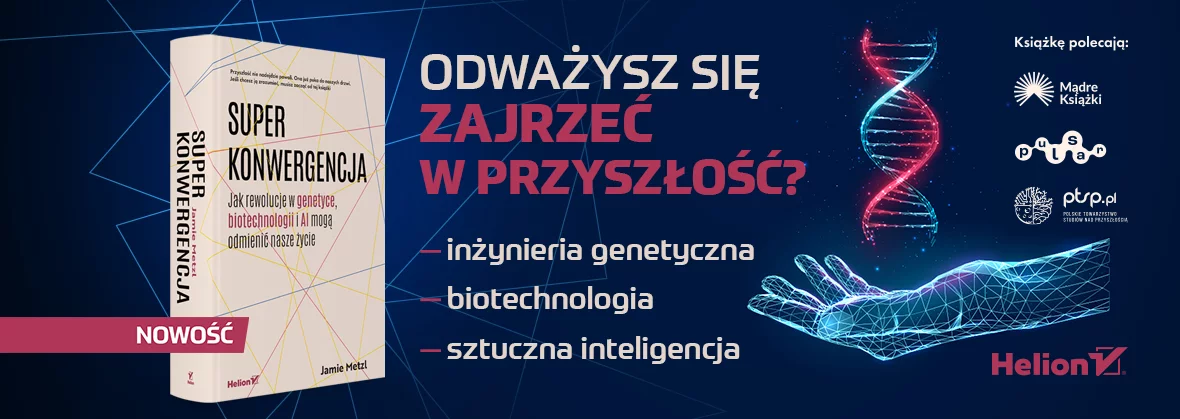 Superkonwergencja. Jak rewolucje w genetyce, biotechnologii i AI mogą odmienić nasze życie