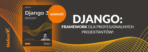 Django 3. Praktyczne tworzenie aplikacji sieciowych. Wydanie III