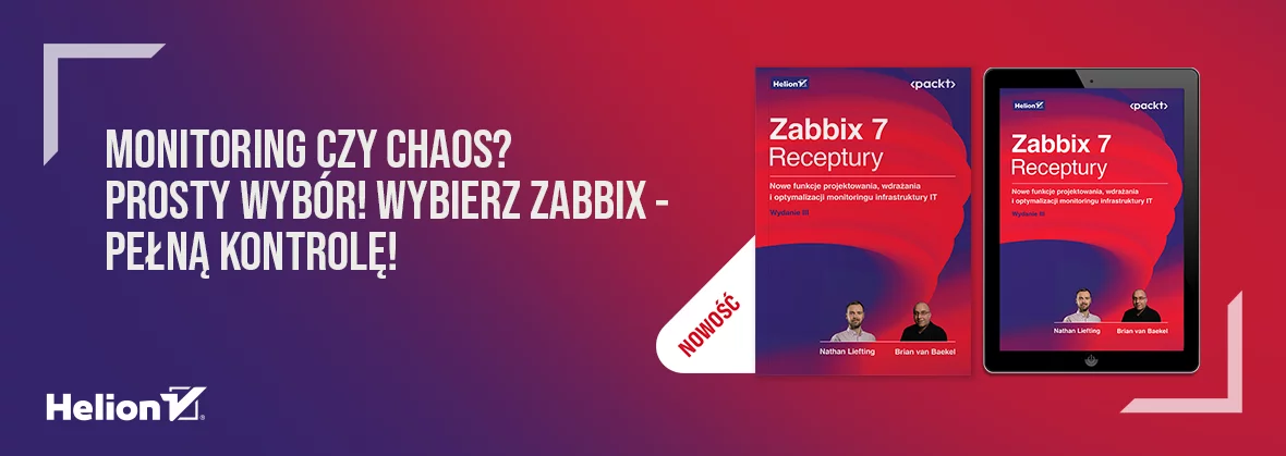 Zabbix 7. Receptury. Nowe funkcje projektowania, wdrażania i optymalizacji monitoringu infrastruktury IT. Wydanie III